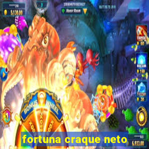 fortuna craque neto